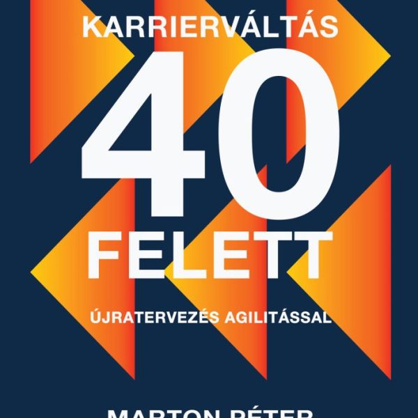 KARRIERVÁLTÁS 40 FELETT - ÚJRATERVEZÉS AGILITÁSSAL