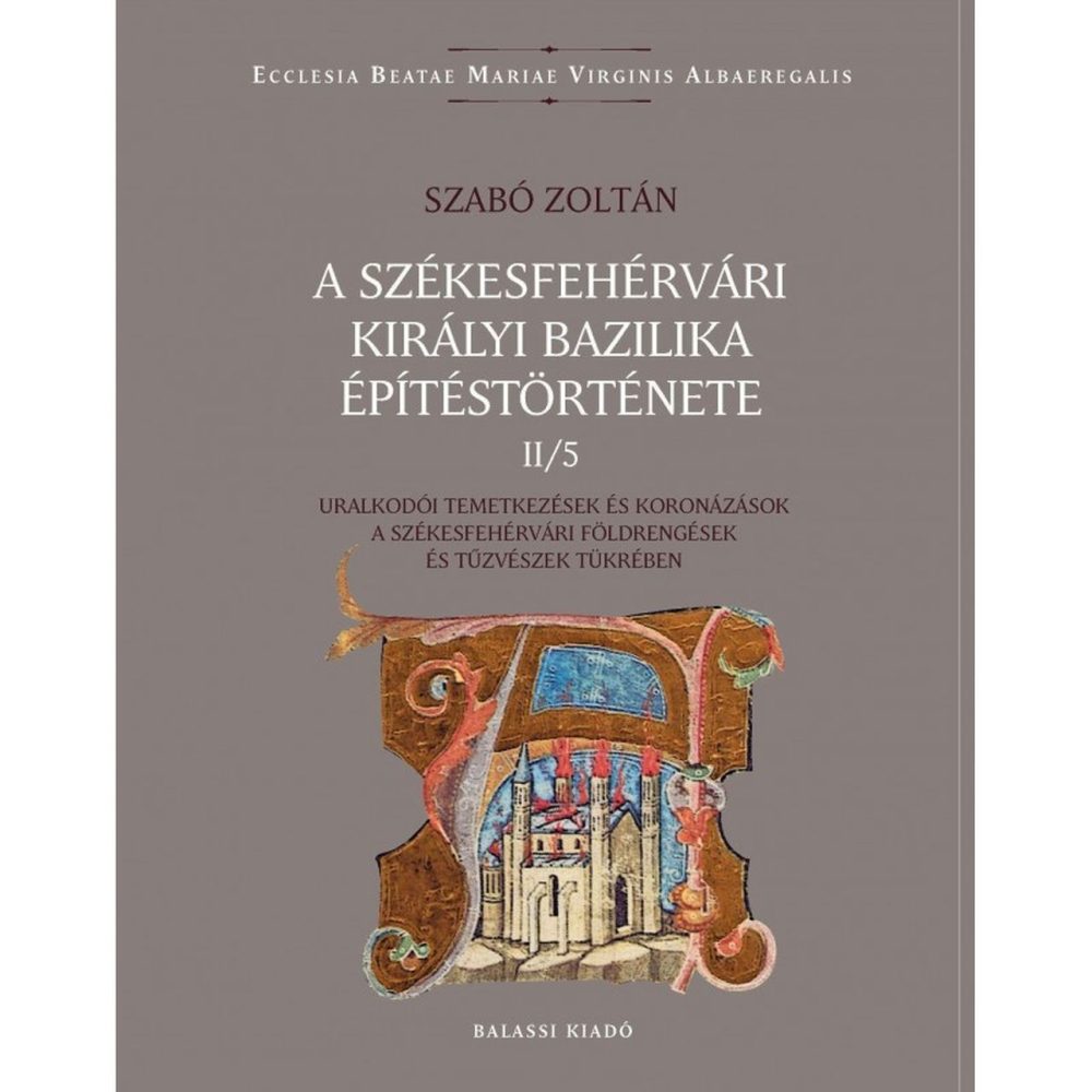 A SZÉKESFEHÉRVÁRI KIRÁLYI BAZILIKA ÉPÍTÉSTÖRTÉNETE II/5.