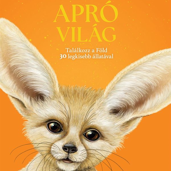 APRÓ VILÁG - TALÁLKOZZ A FÖLD 30 LEGKISEBB ÁLLATÁVAL