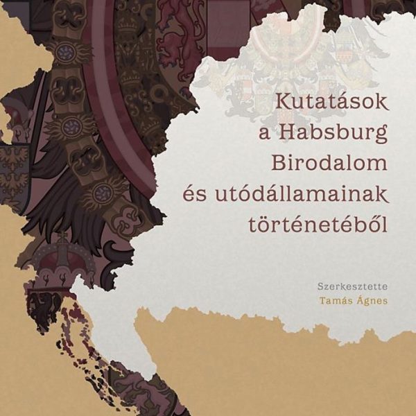 KUTATÁSOK A HABSBURG BIRODALOM ÉS UTÓDÁLLAMAINAK TÖRTÉNETÉBŐL