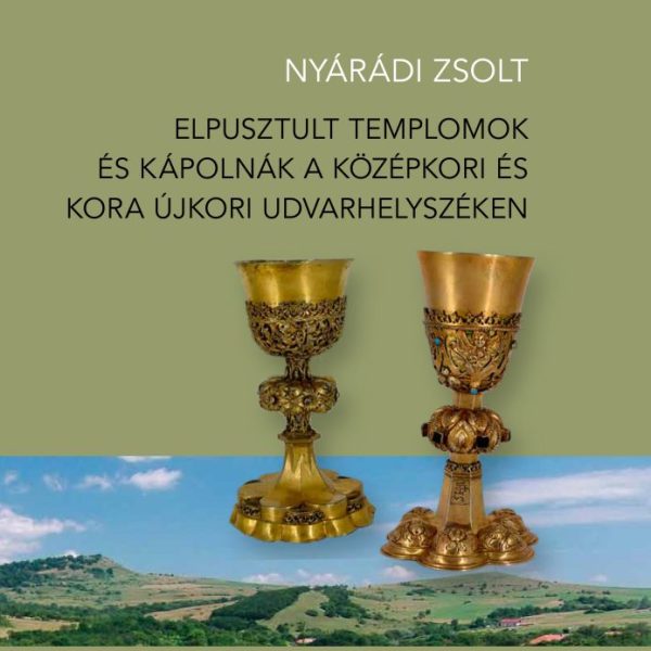 ELPUSZTULT TEMPLOMOK ÉS KÁPOLNÁK A KÖZÉPKORI ÉS KORA ÚJKORI UDVARHELYSZÉKEN