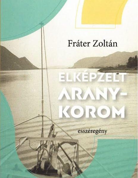 ELKÉPZELT ARANYKOROM - ESSZÉREGÉNY