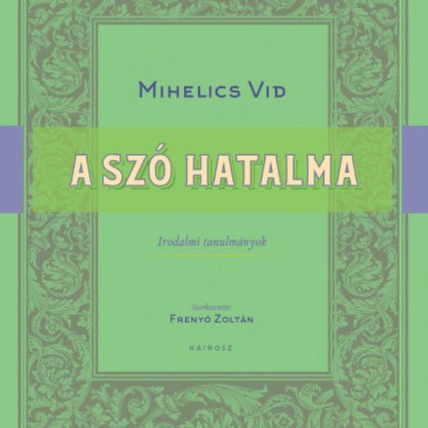 A SZÓ HATALMA - IRODALMI TANULMÁNYOK
