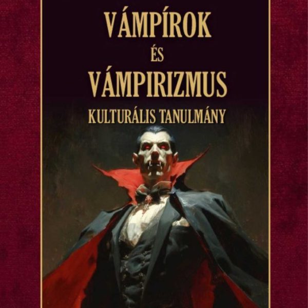VÁMPÍROK ÉS VÁMPIRIZMUS - KULTURÁLIS TANULMÁNY