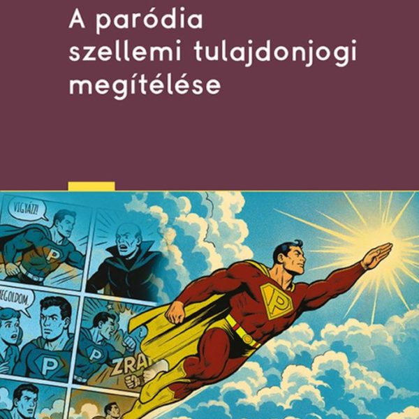 A PARÓDIA SZELLEMI TULAJDONJOGI MEGÍTÉLÉSE