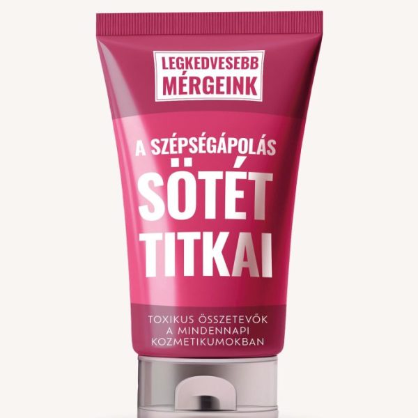 A SZÉPSÉGÁPOLÁS SÖTÉT TITKAI - LEGKEDVESEBB MÉRGEINK 1.