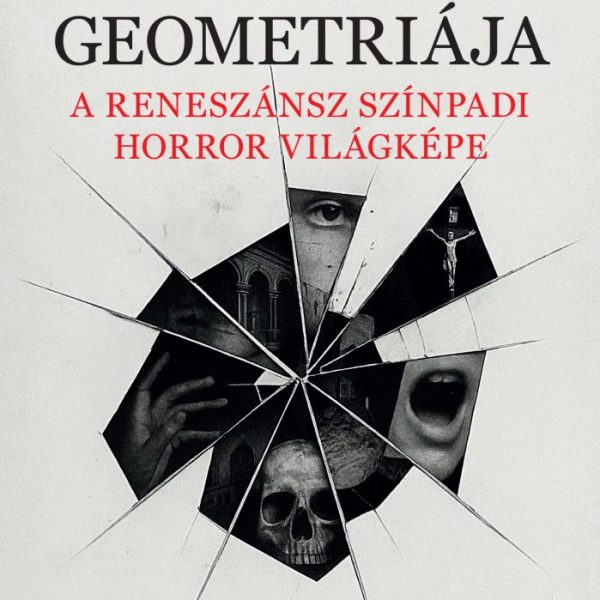 A BOMLÁS GEOMETRIÁJA - A RENESZÁNSZ SZÍNPADI HORROR VILÁGKÉPE