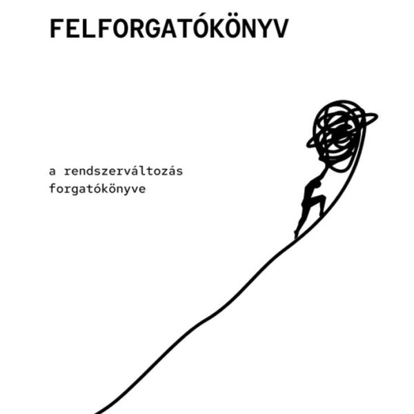 FELFORGATÓKÖNYV - A RENDSZERVÁLTOZÁS FORGATÓKÖNYVE