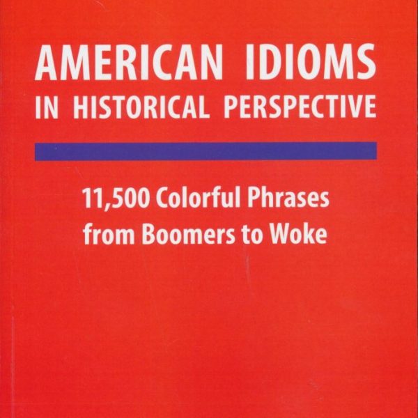 AMERICAN IDIOMS IN HISTORICAL PERSPECTIVE
