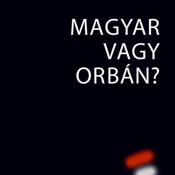 MAGYAR VAGY ORBÁN?