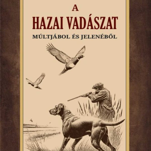 A HAZAI VADÁSZAT MÚLTJÁBÓL ÉS JELENÉBŐL