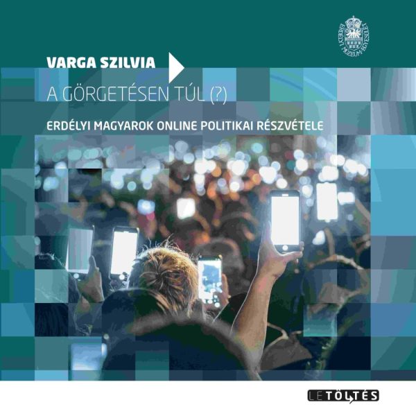 A GÖRGETÉSEN TÚL (?) - ERDÉLYI MAGYAROK ONLINE POLITIKAI RÉSZVÉTELE