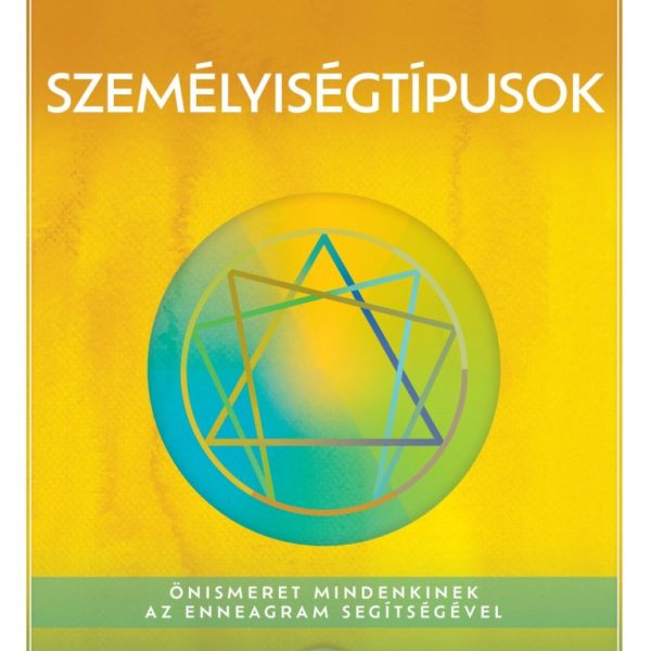 SZEMÉLYISÉGTÍPUSOK - ÖNISMERET MINDENKINEK AZ ENNEAGRAM SEGÍTSÉGÉVEL - 6. KIADÁS