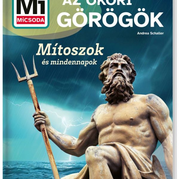 MI MICSODA AZ ÓKORI GÖRÖGÖK - MÍTOSZOK ÉS MINDENNAPOK