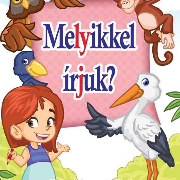 MELYIKKEL ÍRJUK? - HELYESÍRÁS MUNKAFÜZET KISISKOLÁSOKNAK