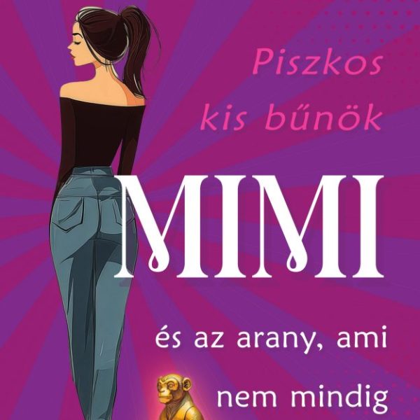 MIMI ÉS AZ ARANY, AMI NEM MINDIG FÉNYLIK - PISZKOS KIS BŰNÖK-SOROZAT 2.