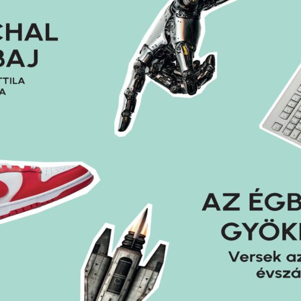 AZ ÉGBOLT GYÖKEREI - VERSEK AZ UTOLSÓ ÉVSZÁZADBÓL