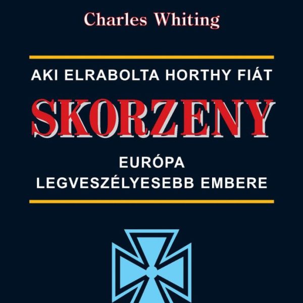 SKORZENY - EURÓPA LEGVESZÉLYESEBB EMBERE -