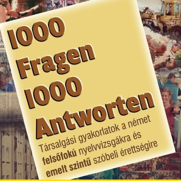 1000 KÉRDÉS 1000 FELELET - TÁRS.GYAK. A NÉMET FELSŐFOKÚ NYELVV. ÉS EMELT SZINTŰ