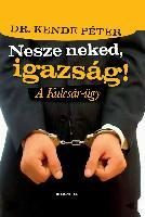 NESZE NEKED, IGAZSÁG!- A KULCSÁR ÜGY!