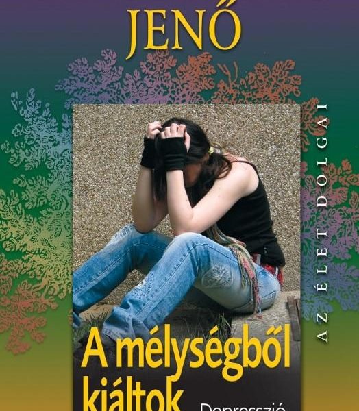 A MÉLYSÉGBŐL KIÁLTOK - DEPRESSZIÓ, ÖNGYILKOSSÁG ÉS KÁBÍTÓSZER A SERDÜLŐKORBAN