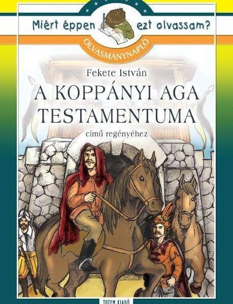 A KOPPÁNYI AGA TESTAMENTUMA:FEKETE I.-OLVASMÁNYNAPLÓ - MIÉRT ÉPPEN EZT OLVASSAM?