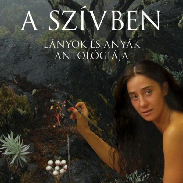 DZSUNGEL A SZÍVBEN - LÁNYOK ÉS ANYÁK ANTOLÓGIÁJA