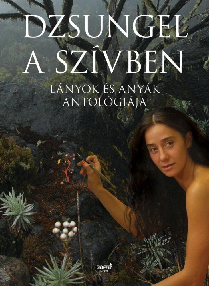 DZSUNGEL A SZÍVBEN - LÁNYOK ÉS ANYÁK ANTOLÓGIÁJA