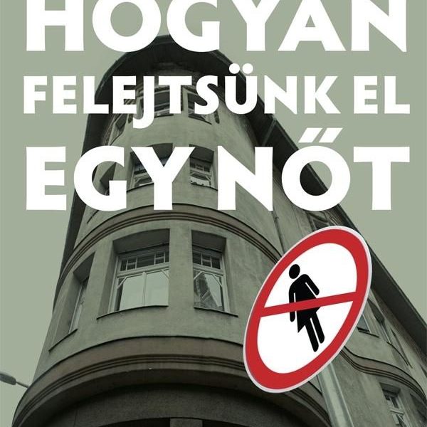 HOGYAN FELEJTSÜNK EL EGY NŐT