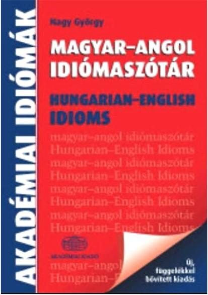 MAGYAR-ANGOL IDIÓMASZÓTÁR - ÚJ, FÜGGELÉKKEL, BŐVÍTETT KIADÁS