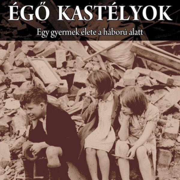 ÉGŐ KASTÉLYOK - EGY GYERMEK ÉLETE A HÁBORÚ ALATT