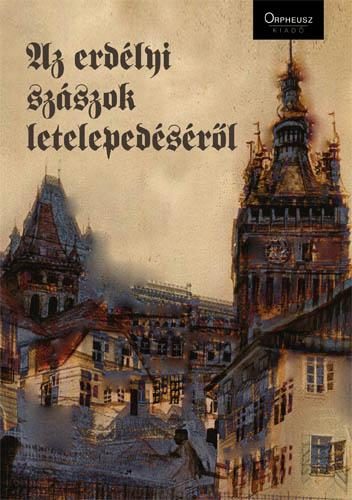 AZ ERDÉLYI SZÁSZOK LETELEPEDÉSÉRŐL