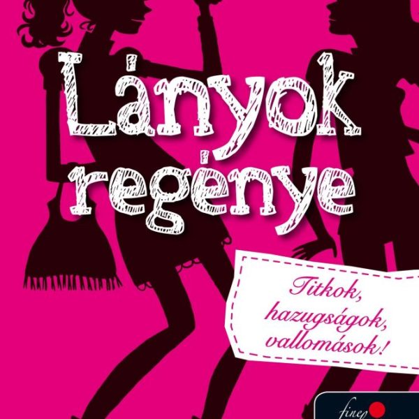 LÁNYOK REGÉNYE 1. - TITKOK, HAZUGSÁGOK, VALLOMÁSOK!