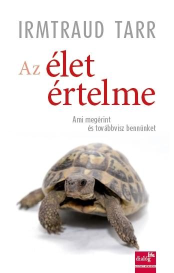 AZ ÉLET ÉRTELME - AMI MEGÉRINT ÉS TOVÁBBVISZ BENNÜNKET