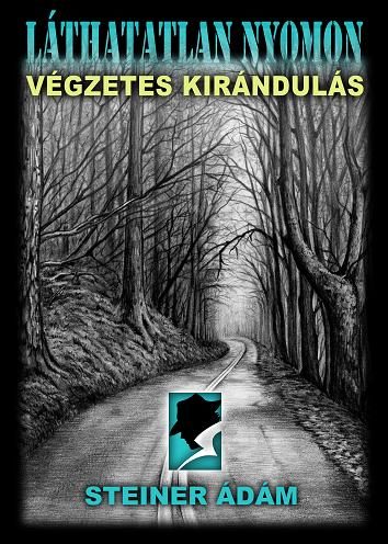 LÁTHATATLAN NYOMON - VÉGZETES KIRÁNDULÁS