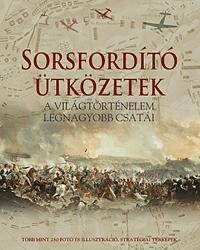 SORSFORDÍTÓ ÜTKÖZETEK - A VILÁGTÖRTÉNELEM LEGNAGYOBB CSATÁI