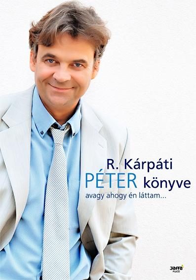 R. KÁRPÁTI PÉTER KÖNYVE - AVAGY AHOGY ÉN LÁTTAM...