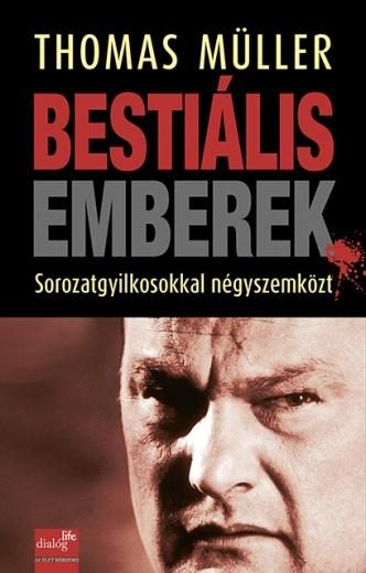 BESTIÁLIS EMBEREK - SOROZATGYILKOSOKKAL NÉGYSZEMKÖZT