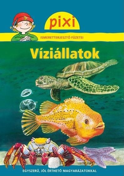 VÍZIÁLLATOK - PIXI ISMERETTERJESZTŐ FÜZETEI 30.