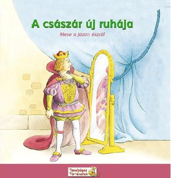 A CSÁSZÁR ÚJ RUHÁJA - MESE A JÓZAN ÉSZRŐL