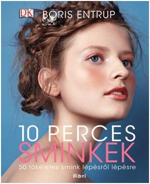 10 PERCES SMINKEK - 50 TÖKÉLETES SMINK LÉPÉSRŐL LÉPÉSRE