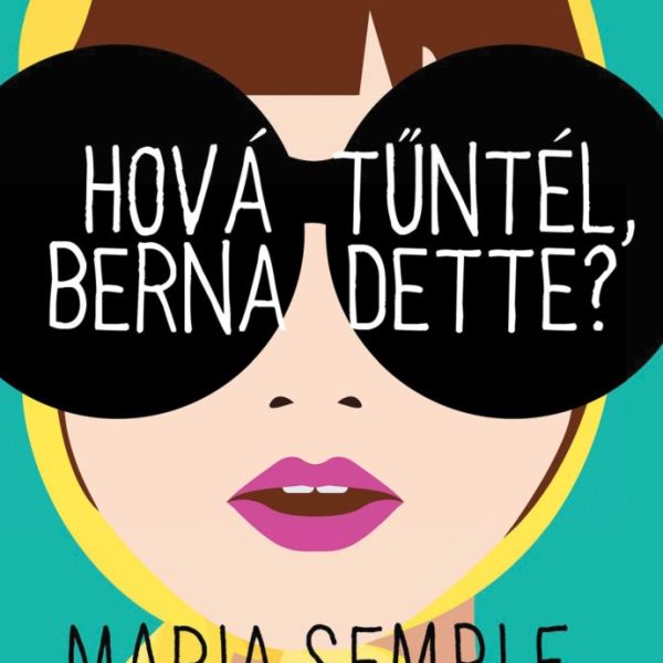 HOVÁ TŰNTÉL, BERNADETTE? - FŰZÖTT