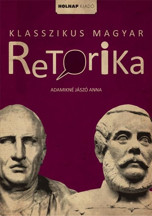 KLASSZIKUS MAGYAR RETORIKA