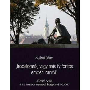 IRODALOMRÓL, VAGY MÁS ILY FONTOS EMBERI LOMRÓL - JÓZSEF ATTILA ÉS A MAGYAR NEMZ