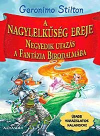 A NAGYLELKŰSÉG EREJE - NEGYEDIK UTAZÁS A FANTÁZIA BIRODALMÁBA
