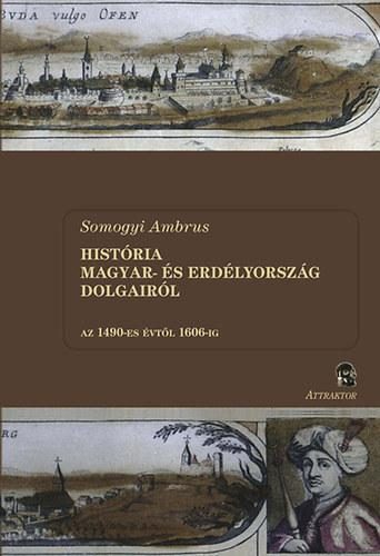 HISTÓRIA MAGYAR- ÉS ERDÉLYORSZÁG DOLGAIRÓL I-II.