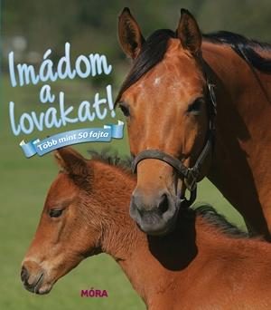 IMÁDOM A LOVAKAT! - TÖBB MINT 50 FAJTA
