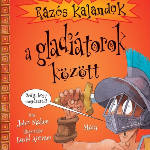 RÁZÓS KALANDOK A GLADIÁTOROK KÖZÖTT