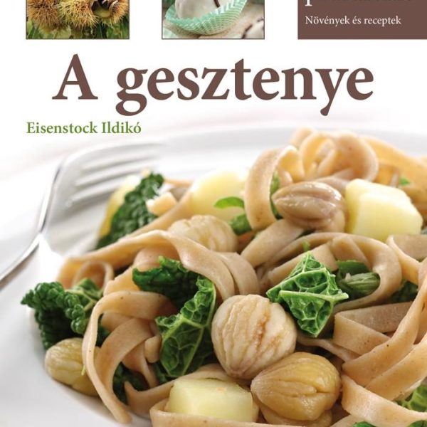 A GESZTENYE - HÁZI PRAKTIKÁK, NÖVÉNYEK ÉS RECEPTEK