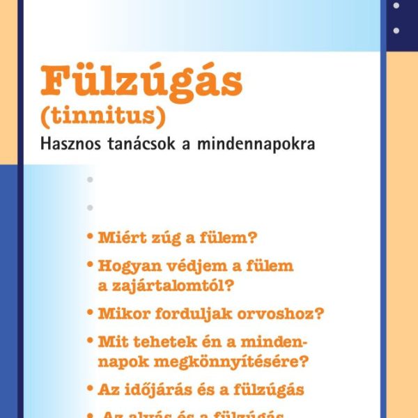 FÜLZÚGÁS (TINNITUS) - HASZNOS TANÁCSOK A MINDENNAPOKRA